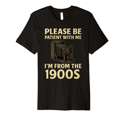 Please Be Patient Me Im From 1900S Camera T-Shirt - Minimalist Print Unisex - T-Shirt, Sweatshirt, Hoodie