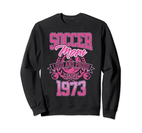 Soccer Mom Loud Proud Since Sweatshirt - Casual Everyday Wear Men Women - T-Shirt, Sweatshirt, Hoodie
