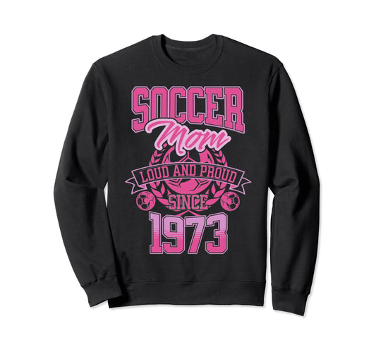 Soccer Mom Loud Proud Since Sweatshirt - Casual Everyday Wear Men Women - T-Shirt, Sweatshirt, Hoodie