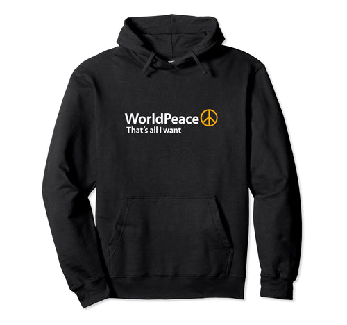 World Peace Thats All I Want Hoodie - Casual Everyday Wear for Adults - T-Shirt, Sweatshirt, Hoodie