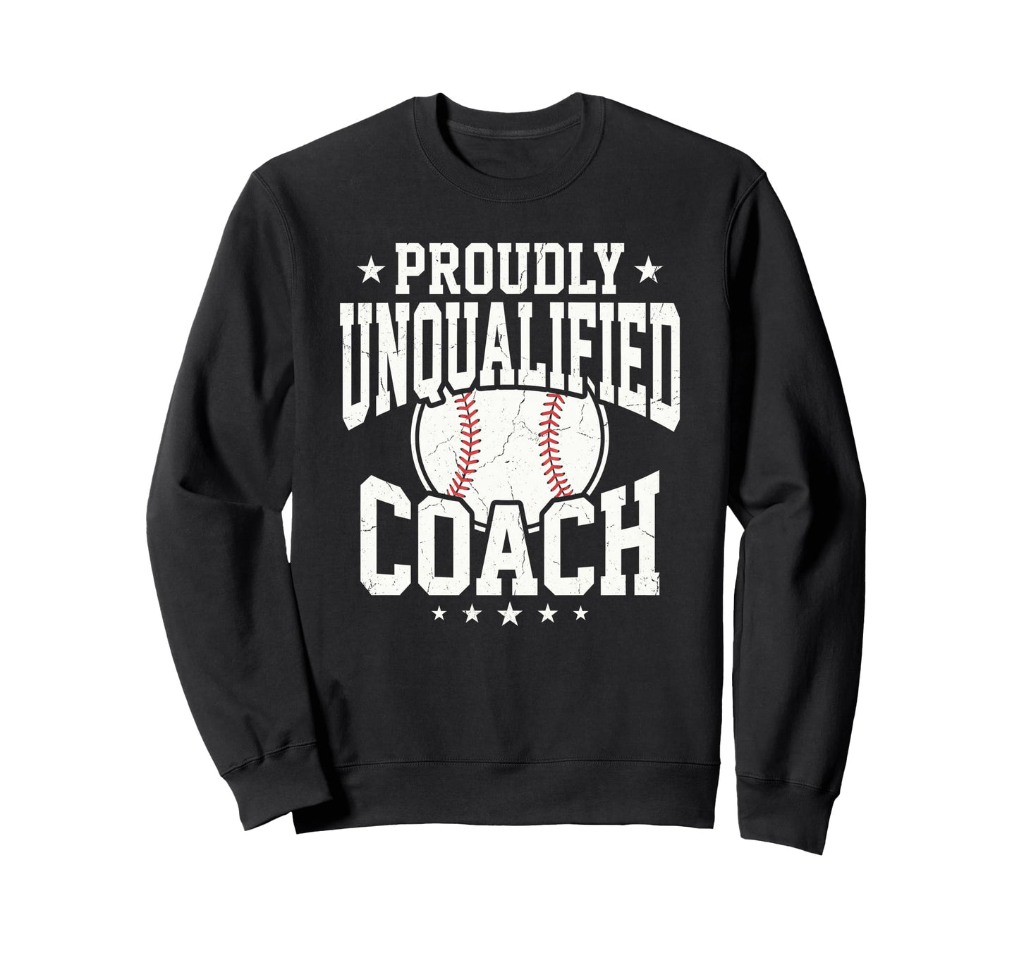 Proudly Unqualified Coach Baseball Sweatshirt - Custom Art Print Unisex - T-Shirt, Sweatshirt, Hoodie