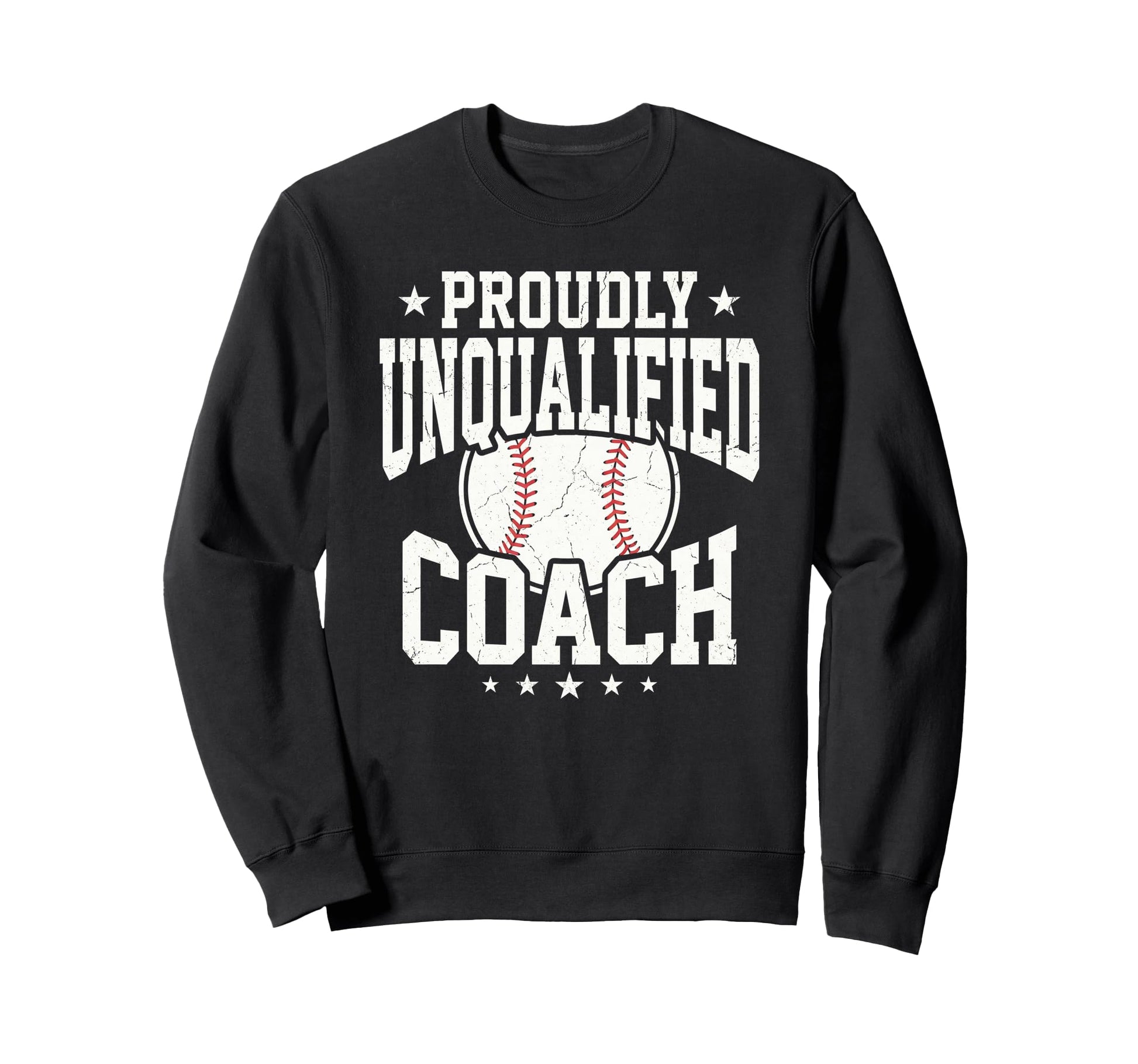 Proudly Unqualified Coach Baseball Sweatshirt - Custom Art Print Unisex - T-Shirt, Sweatshirt, Hoodie