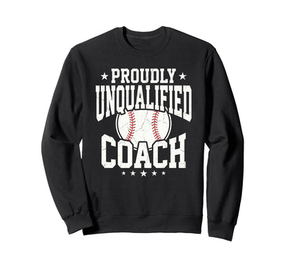 Proudly Unqualified Coach Baseball Sweatshirt - Custom Art Print Unisex - T-Shirt, Sweatshirt, Hoodie