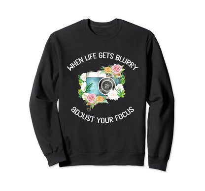 When Life Gets Blurry Adjust Your Sweatshirt - Streetwear Style Men Women - T-Shirt, Sweatshirt, Hoodie