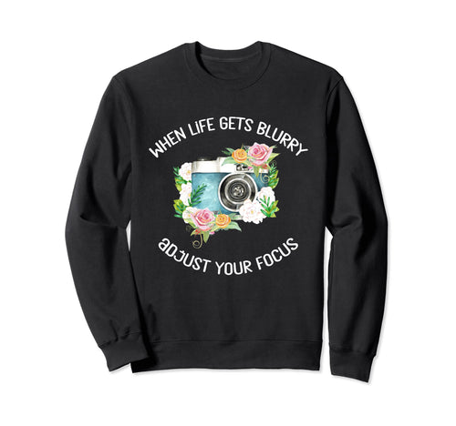 When Life Gets Blurry Adjust Your Sweatshirt - Streetwear Style Men Women - T-Shirt, Sweatshirt, Hoodie