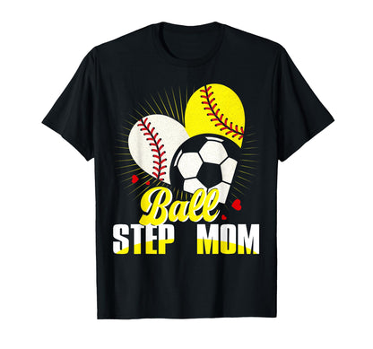 Ball Step Mom Baseball Softball Soccer T-Shirt - Minimalist Print Unisex - T-Shirt, Sweatshirt, Hoodie