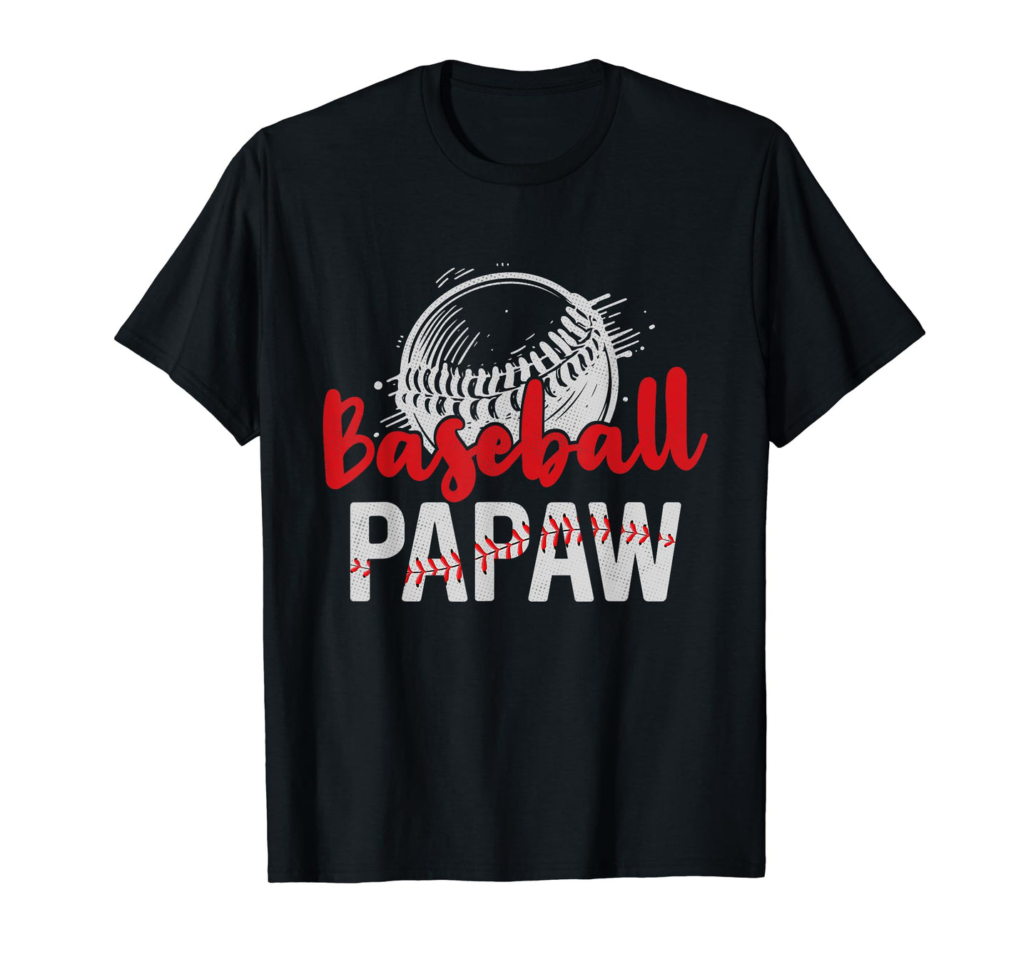 Baseball Papaw Fathers Day Dad Grandpa T-Shirt - Graphic Print Unisex - T-Shirt, Sweatshirt, Hoodie