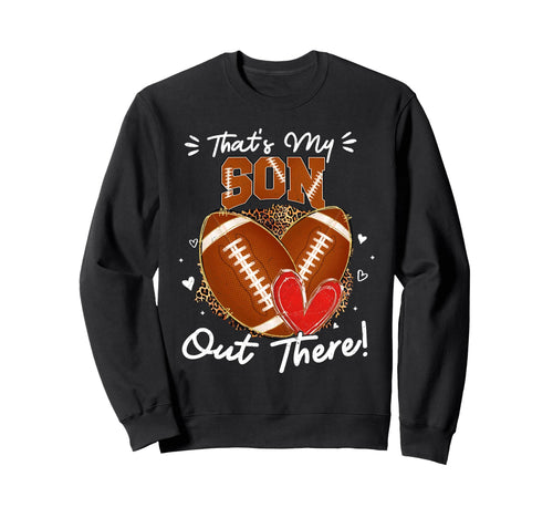 Thats My Son Out There Funny Football Sweatshirt - Unique Graphic Unisex - T-Shirt, Sweatshirt, Hoodie