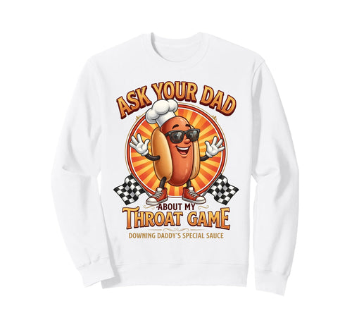 Inappropriate Funny Ask Your Dad Sweatshirt - Aesthetic Graphic Unisex - T-Shirt, Sweatshirt, Hoodie