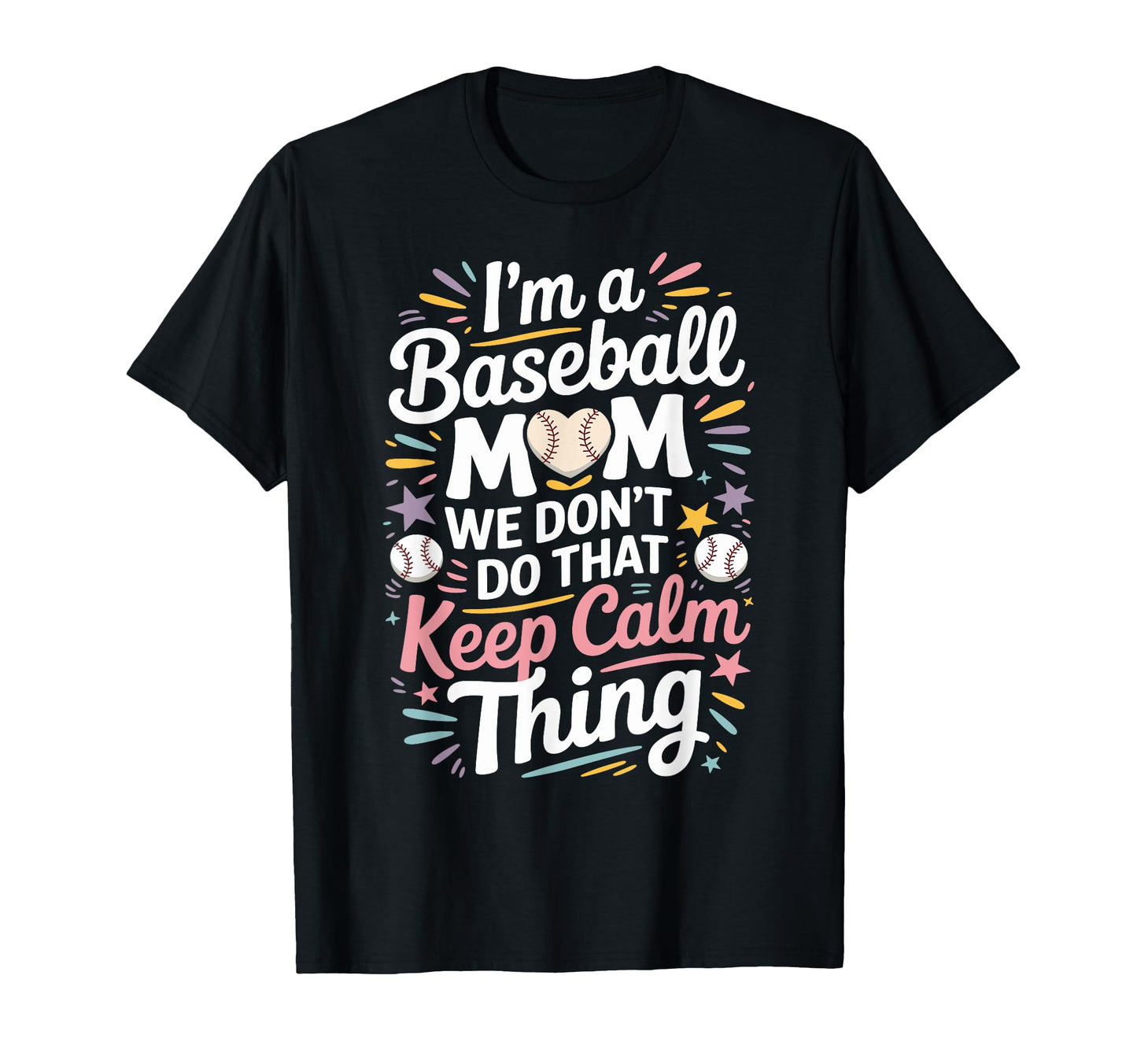 Funny Keep Calm Baseball Mom Fun Heart T-Shirt - Custom Art Print Unisex - T-Shirt, Sweatshirt, Hoodie