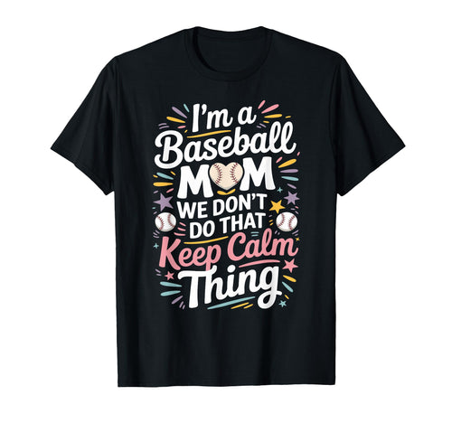 Funny Keep Calm Baseball Mom Fun Heart T-Shirt - Custom Art Print Unisex - T-Shirt, Sweatshirt, Hoodie