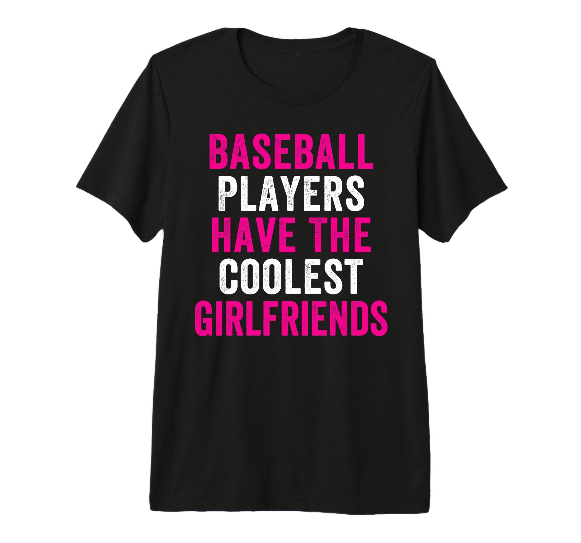 Baseball Players Have Coolest Girlfriends T-Shirt - Trendy Graphic Unisex - T-Shirt, Sweatshirt, Hoodie