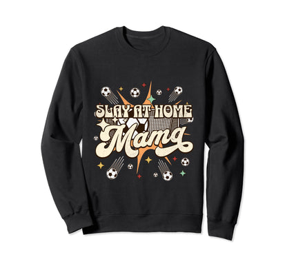 Funny Slay Home Mom Stay Home Sweatshirt - Aesthetic Graphic Men Women - T-Shirt, Sweatshirt, Hoodie
