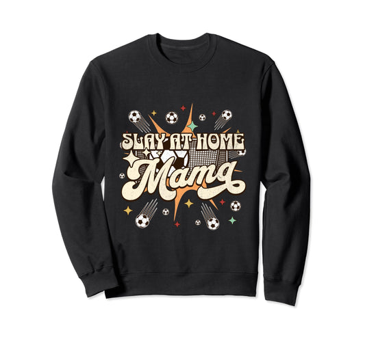 Funny Slay Home Mom Stay Home Sweatshirt - Aesthetic Graphic Men Women - T-Shirt, Sweatshirt, Hoodie