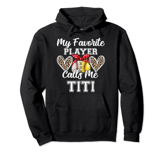 My Favorite Baseball Player Calls Me Titi Hoodie - Graphic Print Men Women - T-Shirt, Sweatshirt, Hoodie
