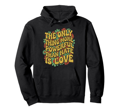 Only Thing More Powerful Than Hate Is Hoodie - Minimalist Print Unisex - T-Shirt, Sweatshirt, Hoodie
