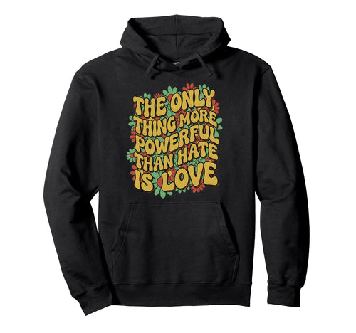 Only Thing More Powerful Than Hate Is Hoodie - Minimalist Print Unisex - T-Shirt, Sweatshirt, Hoodie