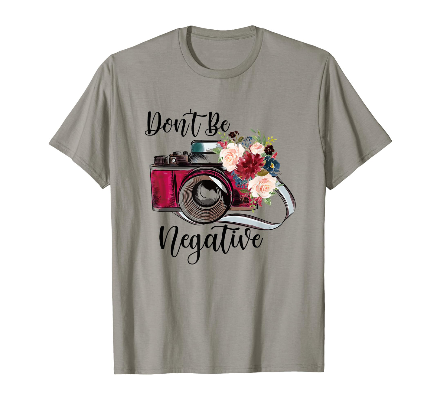 Funny Dont Be Negative Photography T-Shirt - Streetwear Style for Adults - T-Shirt, Sweatshirt, Hoodie