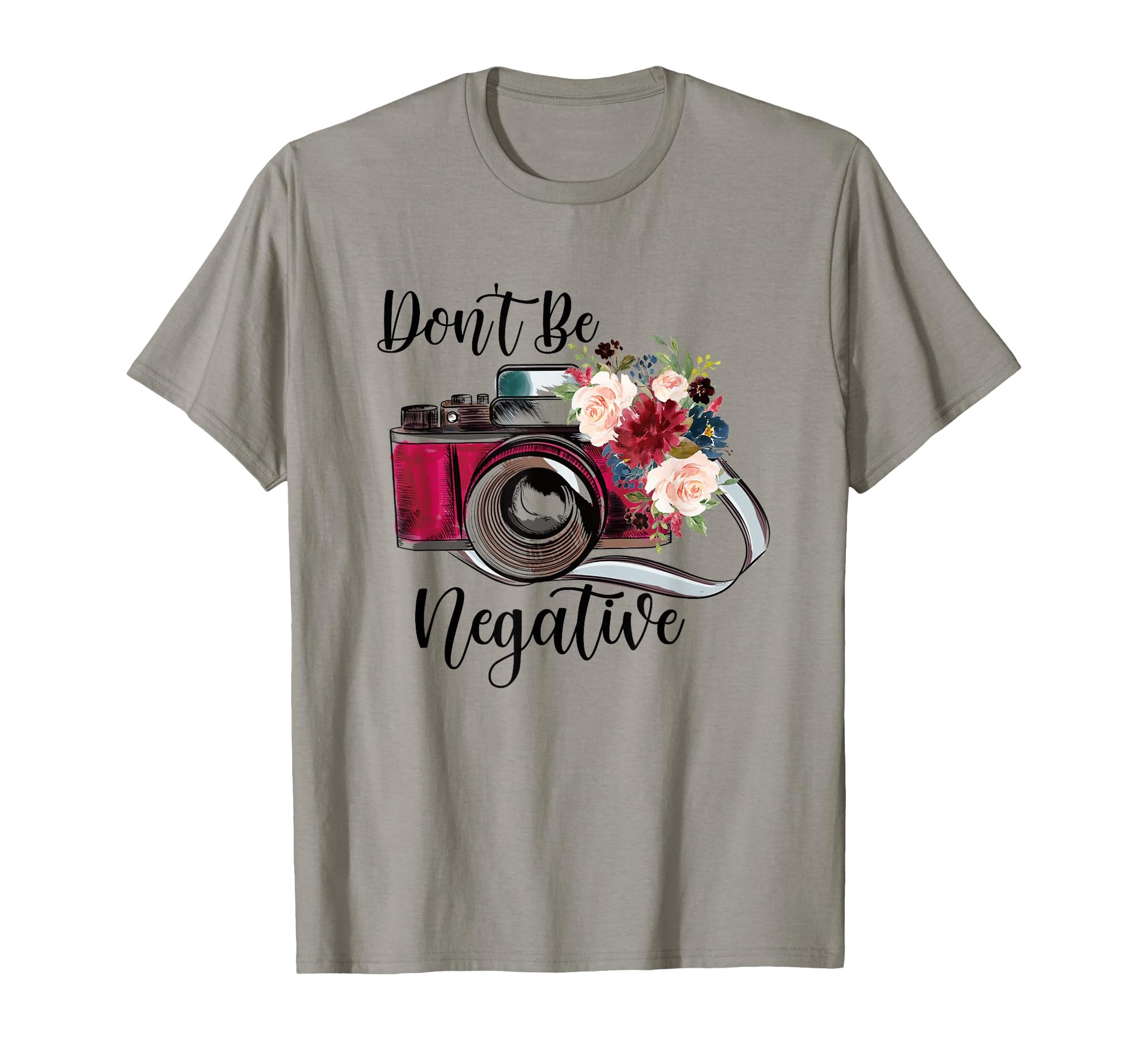 Funny Dont Be Negative Photography T-Shirt - Streetwear Style for Adults - T-Shirt, Sweatshirt, Hoodie