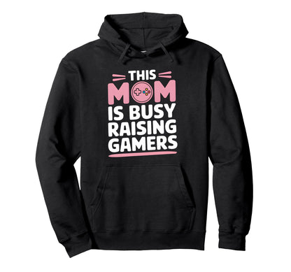 This Mom Is Busy Raising Gamers Mothers Hoodie - Novelty Apparel Men Women - T-Shirt, Sweatshirt, Hoodie