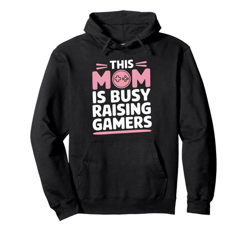 This Mom Is Busy Raising Gamers Mothers Hoodie - Novelty Apparel Men Women - T-Shirt, Sweatshirt, Hoodie
