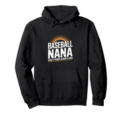 Funny Baseball Nana Proud Loud Hoodie - Fun Novelty Design for Adults - T-Shirt, Sweatshirt, Hoodie
