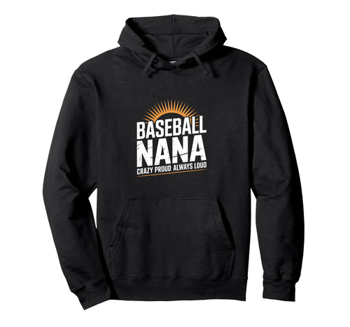 Funny Baseball Nana Proud Loud Hoodie - Fun Novelty Design for Adults - T-Shirt, Sweatshirt, Hoodie