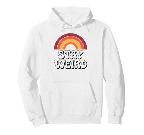 Stay Weird Funny 70S Rainbow Hoodie - Casual Everyday Wear Unisex - T-Shirt, Sweatshirt, Hoodie