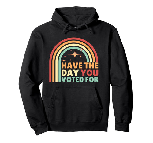 Have Day You Voted Funny Rainbow Hoodie - Aesthetic Graphic Unisex - T-Shirt, Sweatshirt, Hoodie