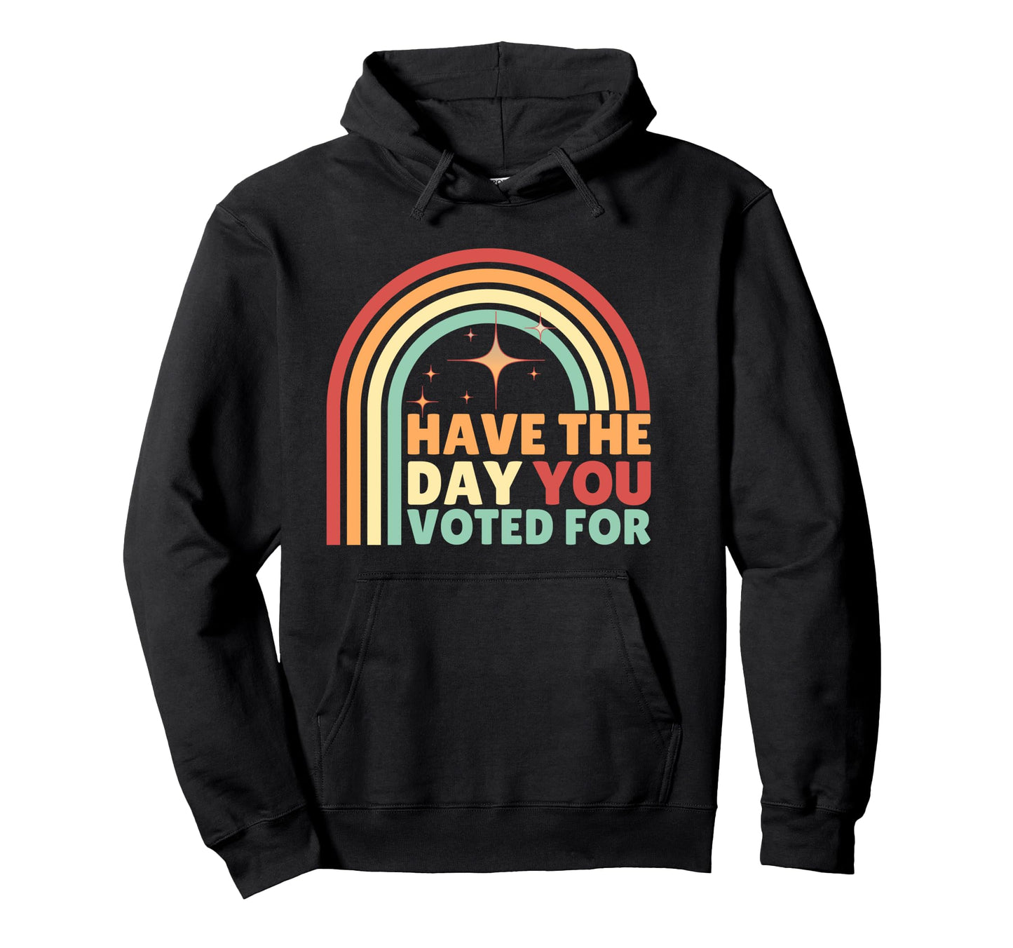 Have Day You Voted Funny Rainbow Hoodie - Fun Novelty Design Men Women - T-Shirt, Sweatshirt, Hoodie
