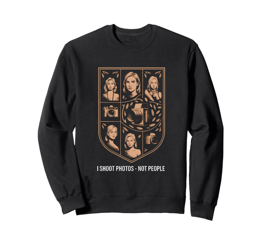 I Shoot Photos Not People Funny Sweatshirt - Fun Novelty Design Unisex - T-Shirt, Sweatshirt, Hoodie