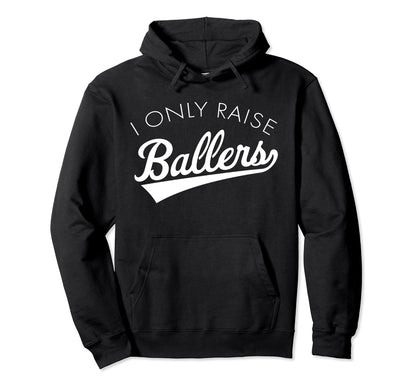 I Only Raise Ballers Baseball Mom Hoodie - Unique Graphic for Adults - T-Shirt, Sweatshirt, Hoodie