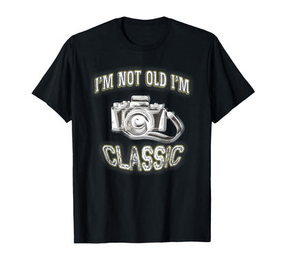 Im Not Old Im Camera Gift T-Shirt - Casual Everyday Wear Unisex - T-Shirt, Sweatshirt, Hoodie