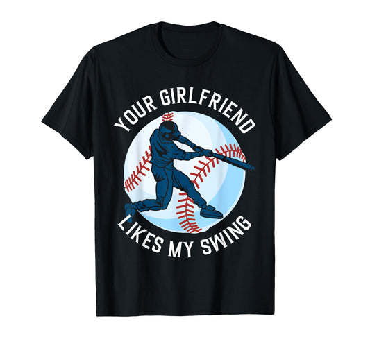 Your Girlfriend Likes My Swing Baseball T-Shirt - Graphic Print for Adults - T-Shirt, Sweatshirt, Hoodie