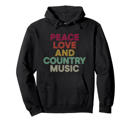 Peace Love And Country Music 70S 80S Hoodie - Fun Novelty Design Unisex - T-Shirt, Sweatshirt, Hoodie