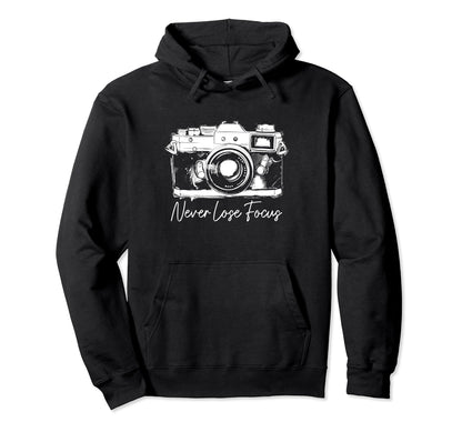 Photographer Never Lose Focus Camera Hoodie - Trendy Graphic Men Women - T-Shirt, Sweatshirt, Hoodie