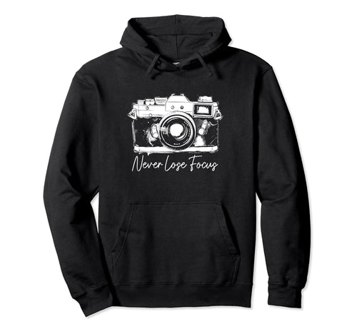 Photographer Never Lose Focus Camera Hoodie - Trendy Graphic Men Women - T-Shirt, Sweatshirt, Hoodie