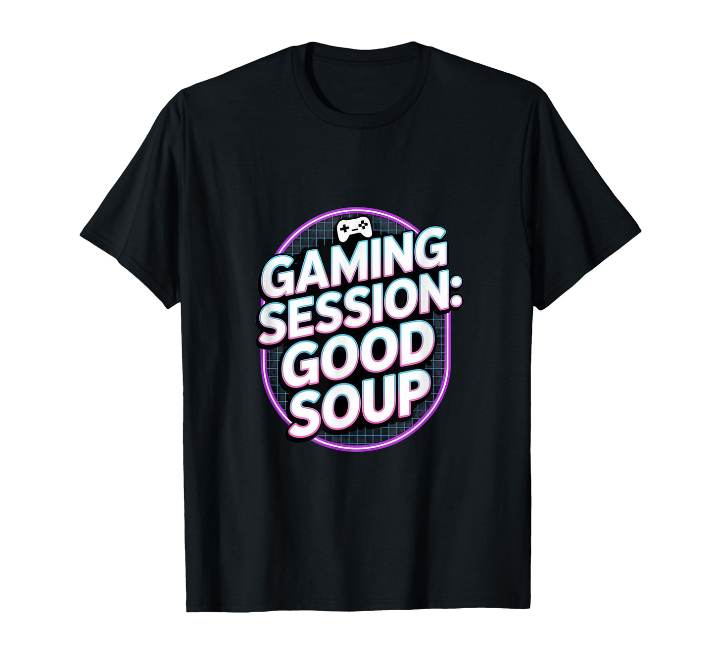 Gaming Session Good Soup Gamer T-Shirt - Fun Novelty Design for Adults - T-Shirt, Sweatshirt, Hoodie