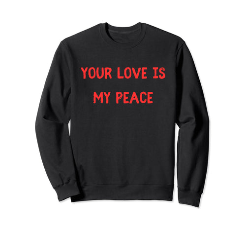 Your Love Is My Peace Love And Sweatshirt - Minimalist Print Men Women - T-Shirt, Sweatshirt, Hoodie