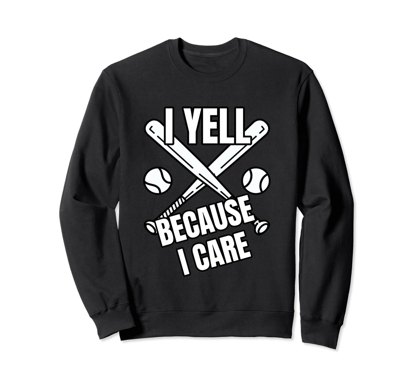 Baseball I Yell Because I Care Sweatshirt - Casual Everyday Wear Men Women - T-Shirt, Sweatshirt, Hoodie