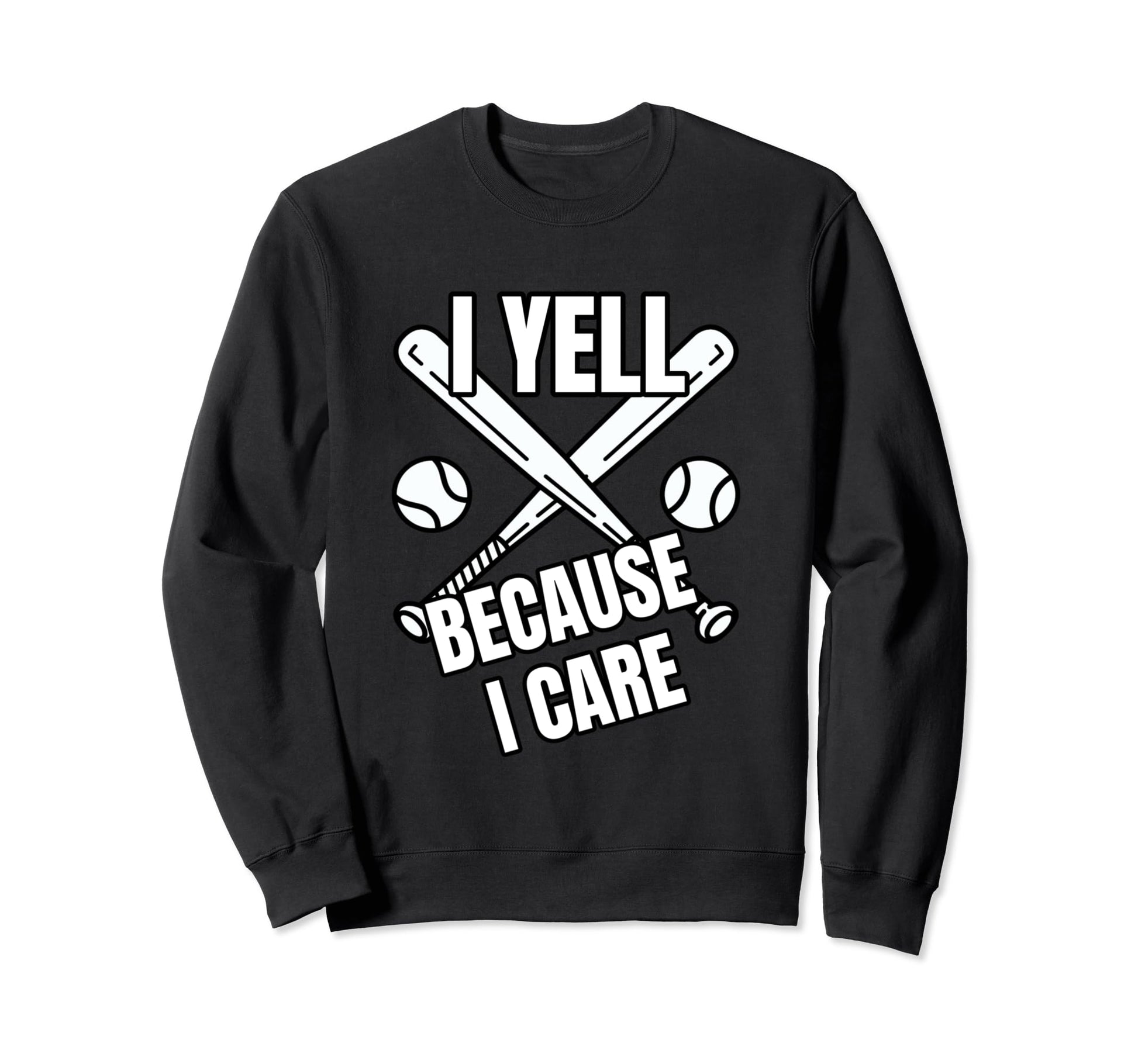Baseball I Yell Because I Care Sweatshirt - Casual Everyday Wear Men Women - T-Shirt, Sweatshirt, Hoodie