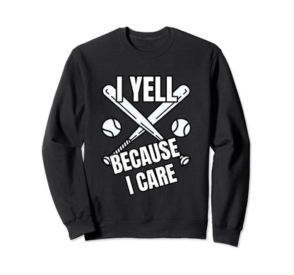 Baseball I Yell Because I Care Sweatshirt - Casual Everyday Wear Men Women - T-Shirt, Sweatshirt, Hoodie