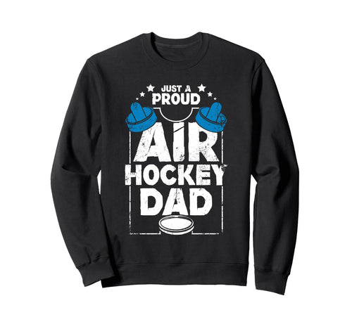 Fathers Day Proud Air Hockey Dad Sweatshirt - Custom Art Print for Adults - T-Shirt, Sweatshirt, Hoodie