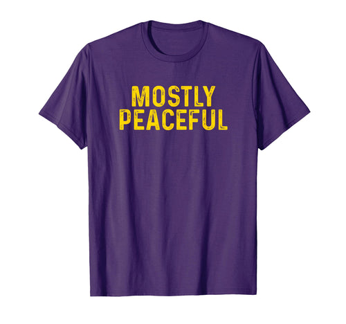 Mostly Peaceful Funny Gag Gift T-Shirt - Graphic Print for Adults - T-Shirt, Sweatshirt, Hoodie
