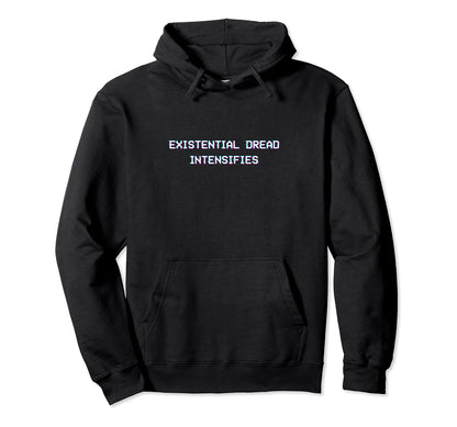 Existential Dread Intensifies Aesthetic Hoodie - Trendy Graphic Men Women - T-Shirt, Sweatshirt, Hoodie