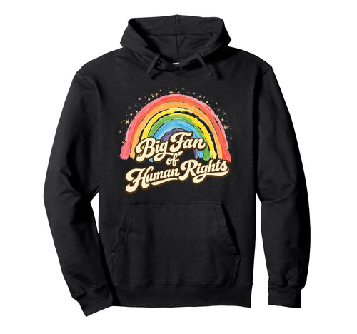 Big Fan Human Rights Rainbow Hoodie - Fun Novelty Design Unisex - T-Shirt, Sweatshirt, Hoodie