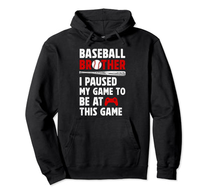 Baseball Brother I Paused My Game Hoodie - Novelty Apparel Men Women - T-Shirt, Sweatshirt, Hoodie