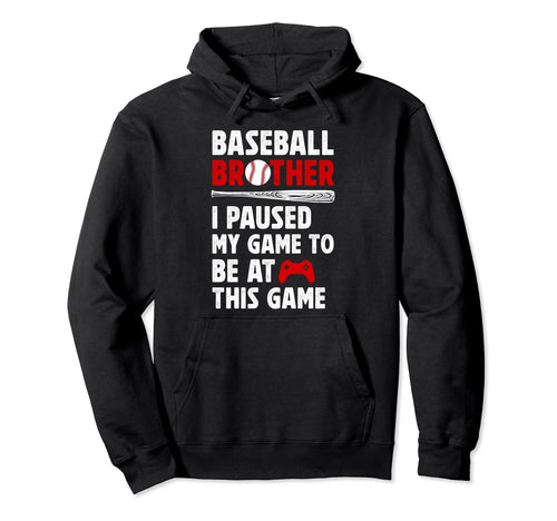 Baseball Brother I Paused My Game Hoodie - Novelty Apparel Men Women - T-Shirt, Sweatshirt, Hoodie
