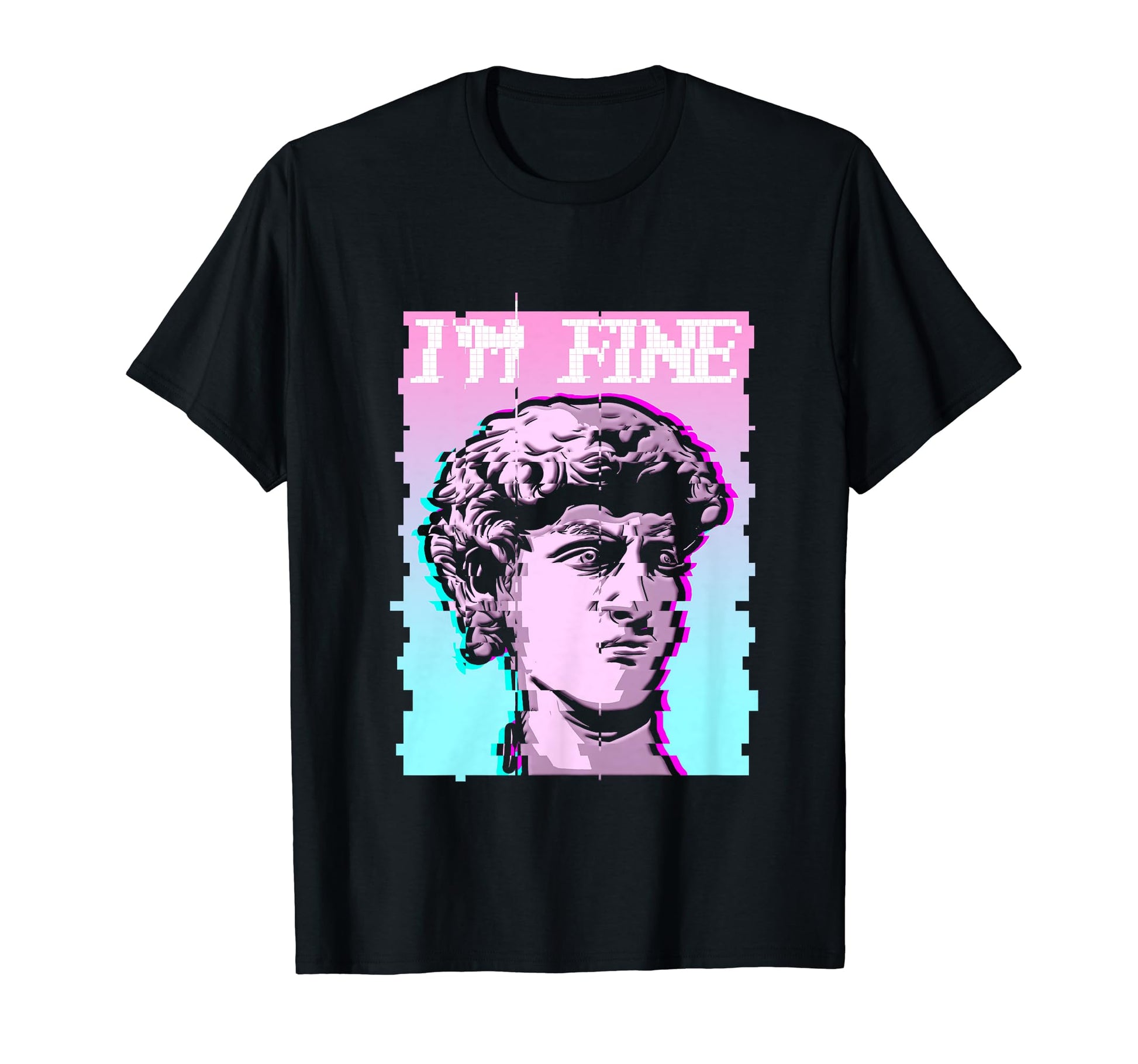 Im Fine Statue Glitch Aesthetic T-Shirt - Fun Novelty Design Unisex - T-Shirt, Sweatshirt, Hoodie