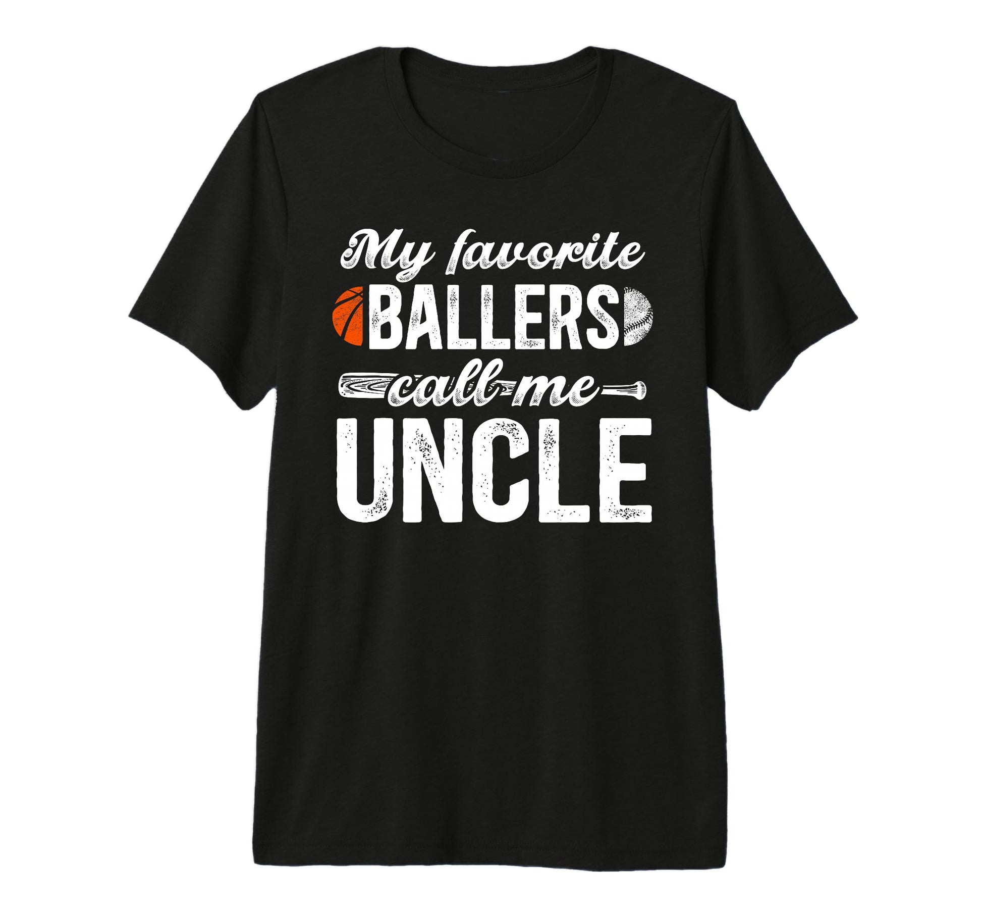 Mens My Favorite Ballers Call Me Uncle T-Shirt - Custom Art Print Unisex - T-Shirt, Sweatshirt, Hoodie